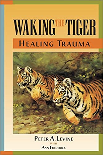 Waking The Tiger- The Innate Capacity to Transform Overwhelming Experiences
