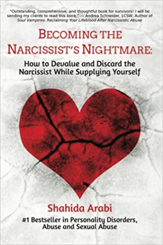Becoming the Narcissist's Nightmare: How to Devalue and Discard the Narcissist While Supplying Yourself