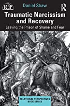 Traumatic Narcissism and Recovery- Leaving the Prison of Shame and Fear